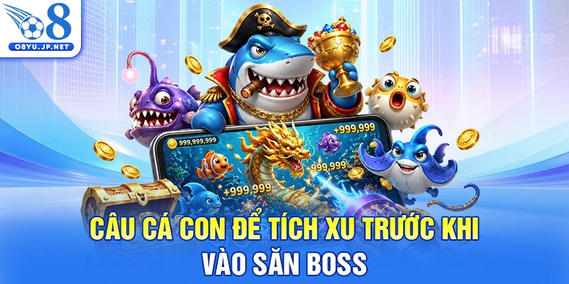 Câu cá con để tích xu trước khi vào săn boss