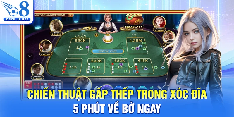 Chiến Thuật Gấp Thếp Trong Xóc Đĩa - 5 Phút Về Bờ Ngay
