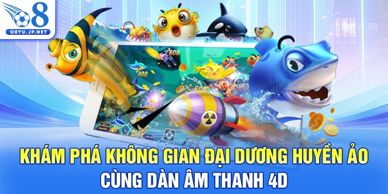 Khám phá không gian đại dương huyền ảo cùng dàn âm thanh 4D