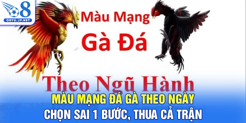 Màu Mạng Đá Gà Theo Ngày: Chọn Sai 1 Bước, Thua Cả Trận