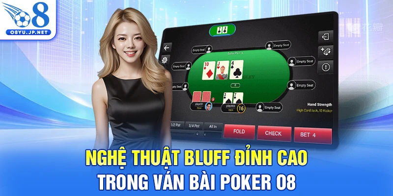 Nghệ thuật Bluff đỉnh cao trong ván bài Poker O8