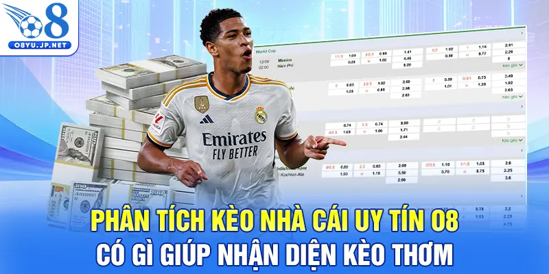 Phân tích kèo nhà cái uy tín O8 có gì giúp nhận diện kèo thơm