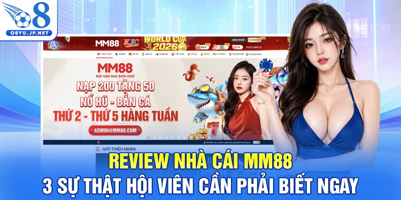 Review Nhà Cái MM88 - 3 Sự Thật Hội Viên Cần Phải Biết Ngay