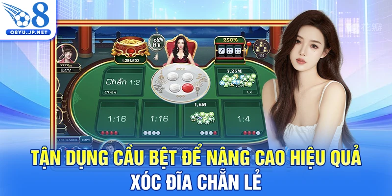Tận dụng cầu bệt để nâng cao hiệu quả xóc đĩa chẵn lẻ